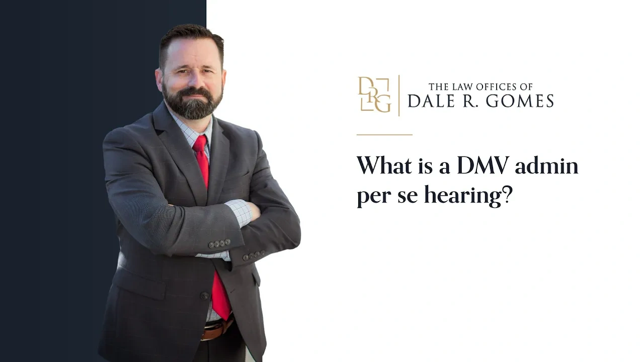 A man in a suit stands with arms crossed next to text reading, "What is a DMV admin per se hearing?" and "The Law Offices of Dale R. Gomes.